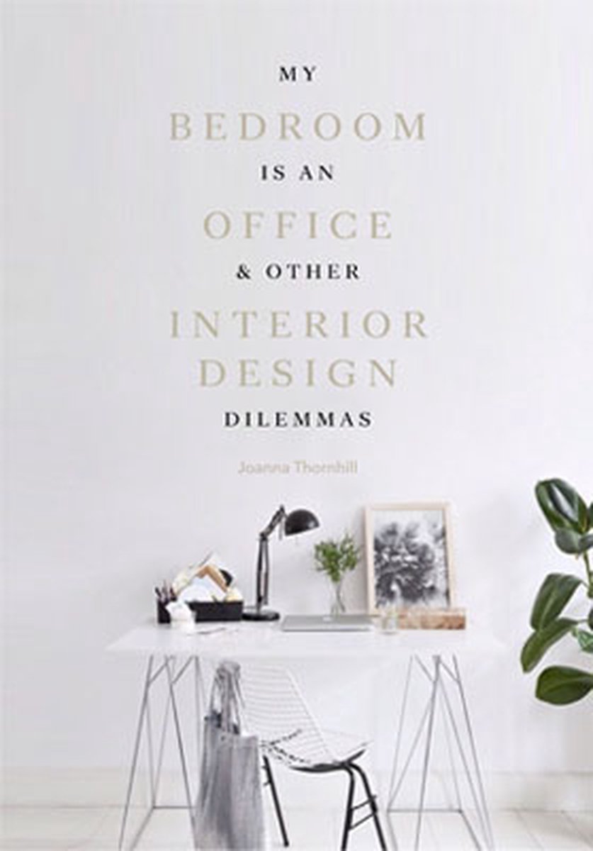 Joanna Thornhill My Bedroom Is An Office & Other Interior Design Dilemmas
