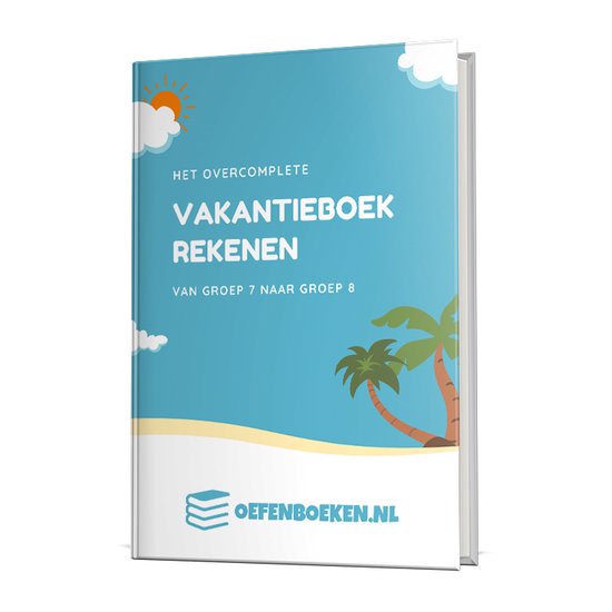Het overcomplete vakantieboek Rekenen van groep 7 naar groep 8 / Vakantie boeken Oefenboeken.nl