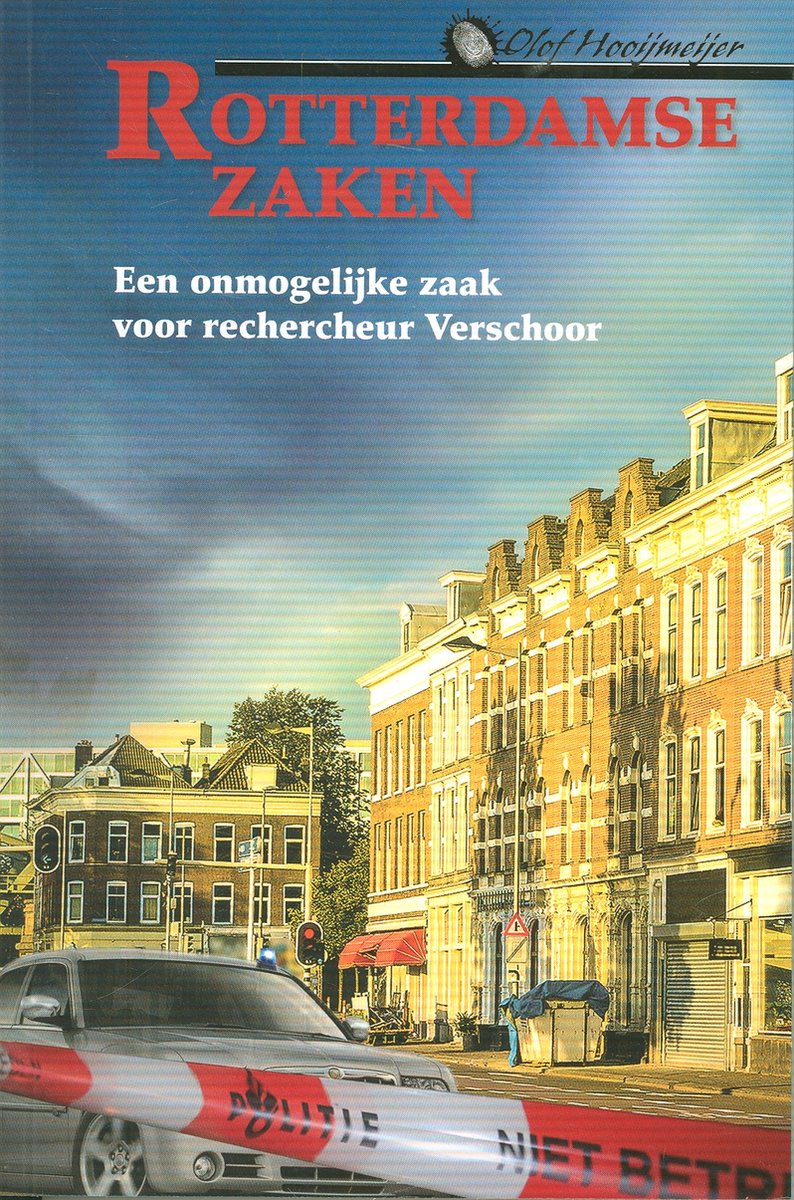 Olof Hooijmeijer Een Onmogelijke Zaak Voor Rechercheur Verschoor / Rotterdamse Zaken / 1