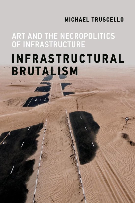 Infrastructural Brutalism Art and the Necropolitics of Infrastructure Infrastructures