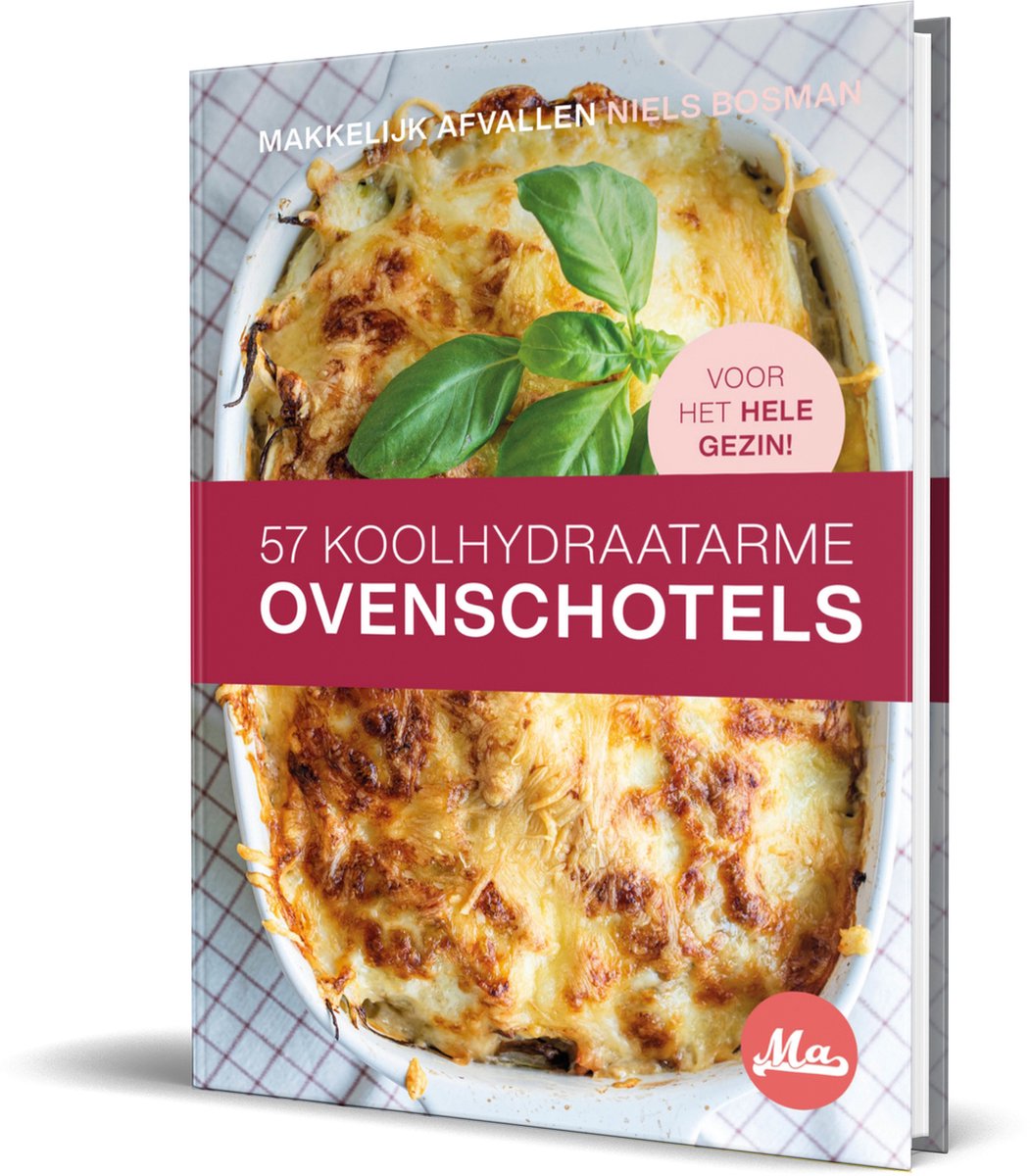 Koolhydraatarme Ovenschotels, 57 Snelle Recepten voor het Hele Gezin >> Hardcover Kookboek >> Makkelijk Afvallen