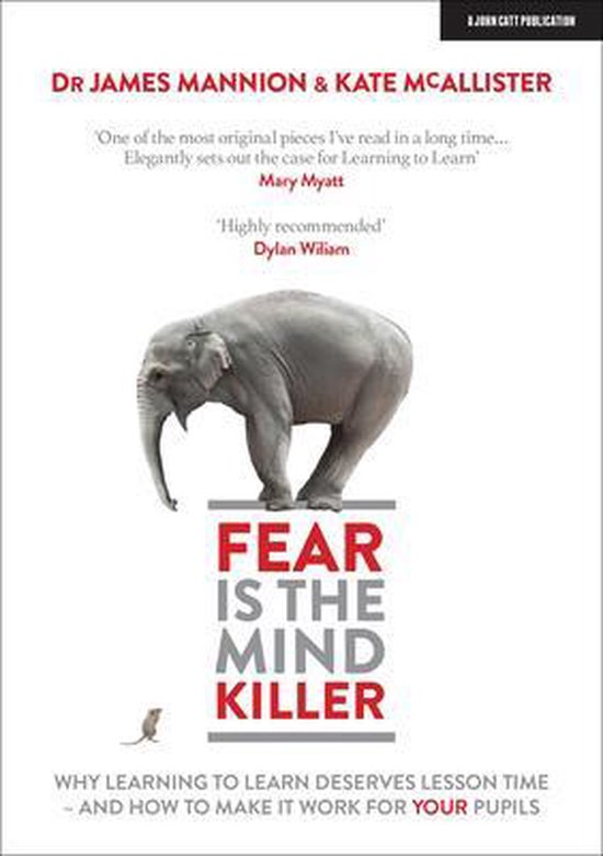 James Mannion Fear Is The Mind Killer, Why Learning To Learn Deserves Lesson Time - And How To Make It Work For Your Pupils