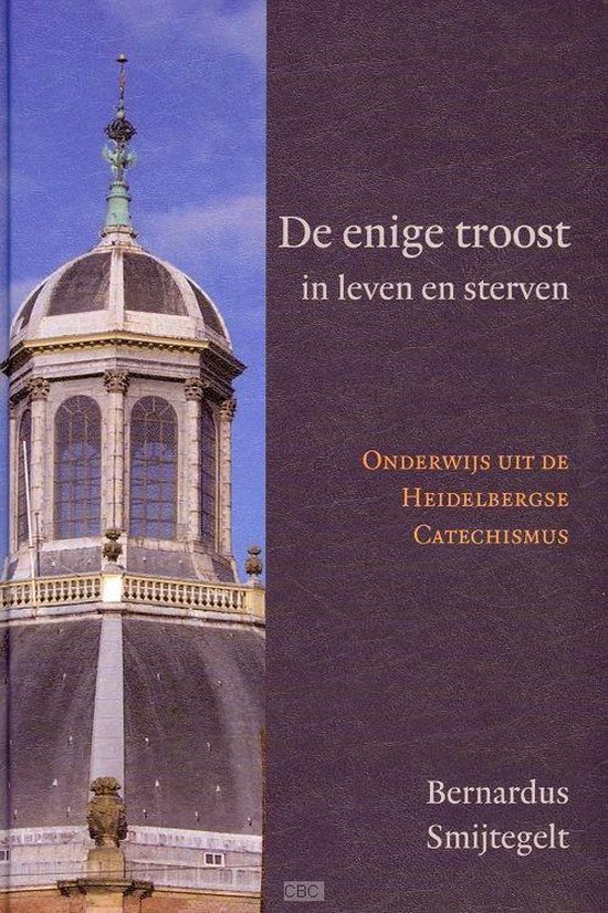 Bernardus Smijtegelt Enige Troost In Leven En Sterven