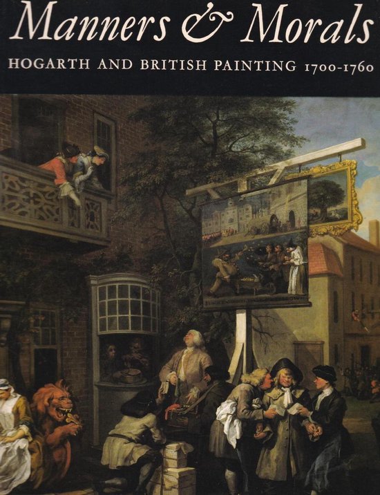 Manners & Morals: Hogarth and British Painting 1700-1760