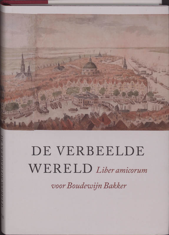 Verbeelde wereld, De. Liber amicorum voor Boudewijn Bakker