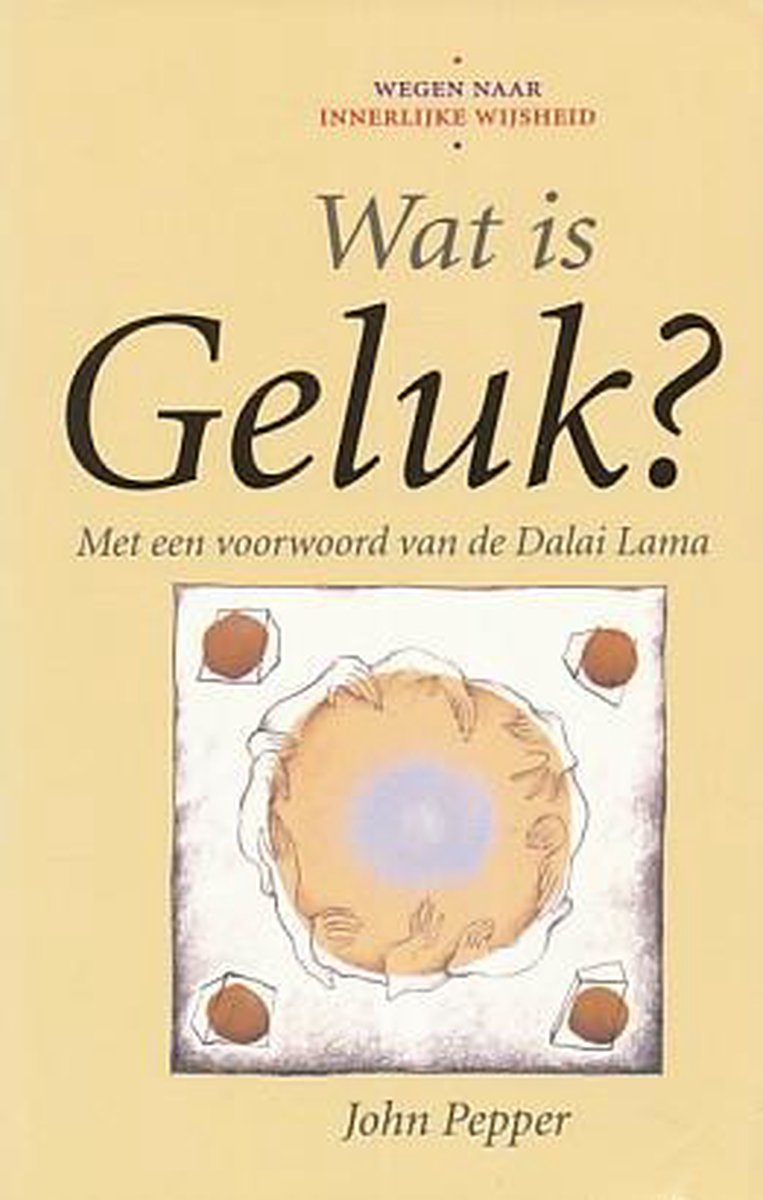 Wat is geluk - wegen naar innerlijke wijsheid