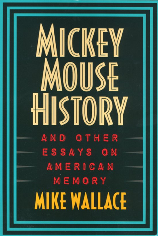 Mickey Mouse History And Other Essays On American Memory