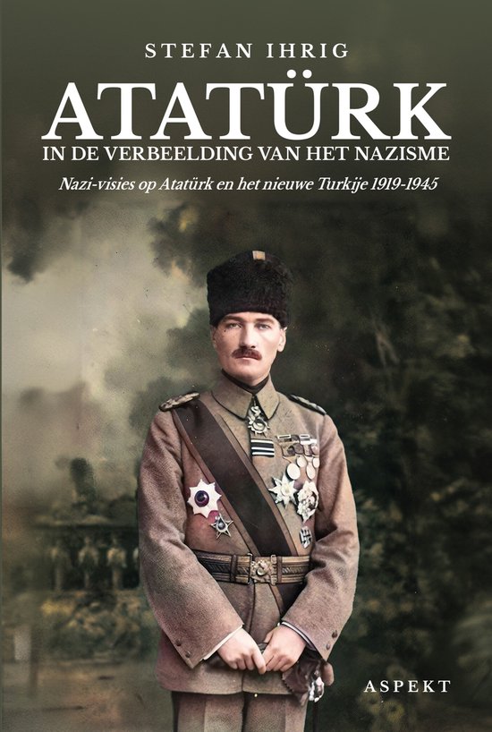 Stefan Ihrig Atatürk In De Verbeelding Van Het Nazisme