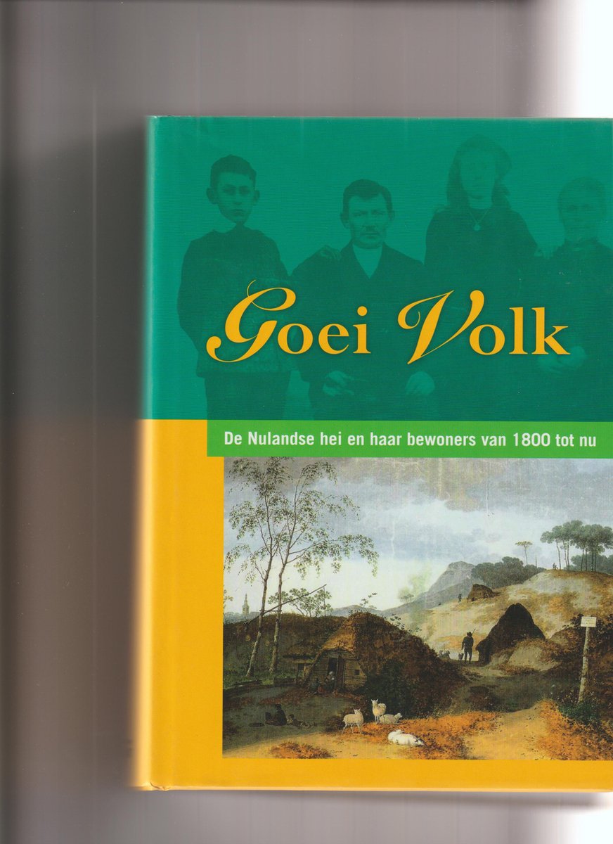 Goei volk - De Nulandse hei en haar bewoners van 1800 tot nu