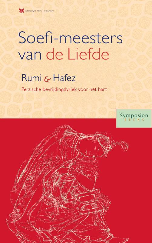 Symposionreeks 34 -   Soefi-meesters van de Liefde: Roemi en Hafez