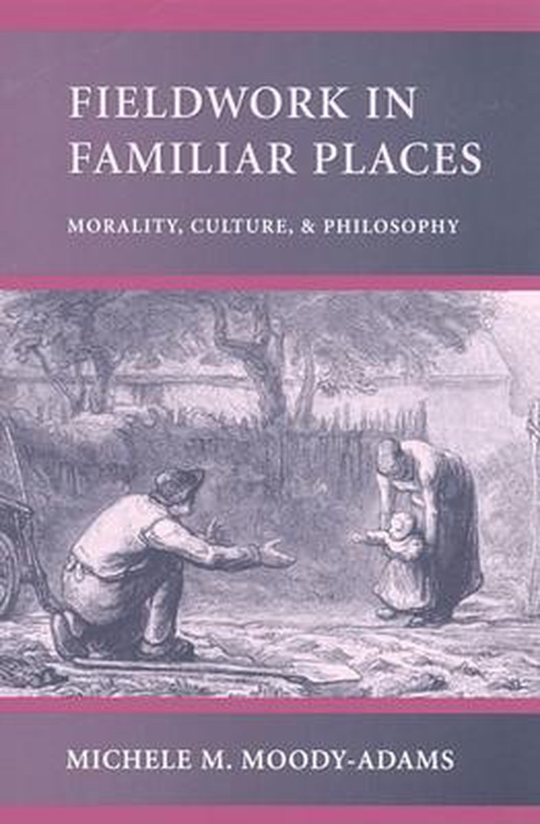 Fieldwork in Familiar Places - Morality, Culture & Philosophy