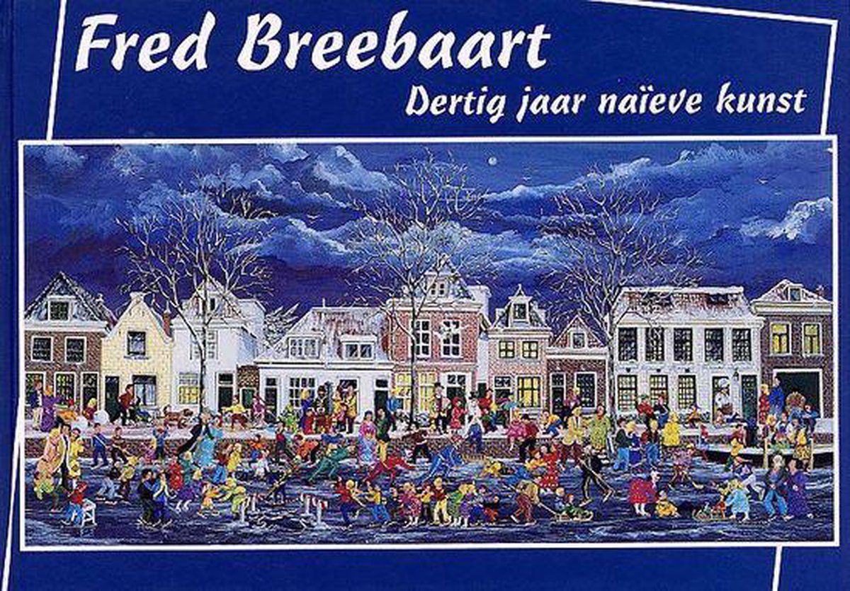 Fred Breebaart 30 jaar naive kunst