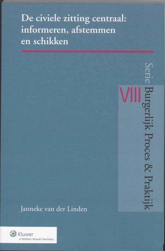 De civiele zitting centraal: informeren, afstemmen en schikken / Burgerlijk Proces & Praktijk / VIII