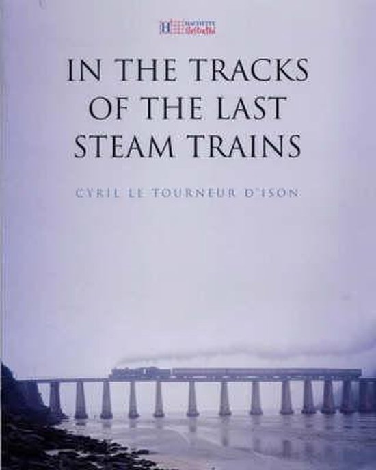 In the Tracks of the Last Steam Trains