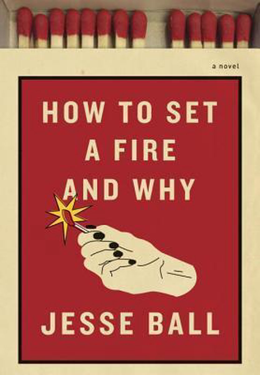 How to Set a Fire and Why