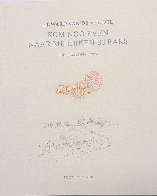 Kom nog even naar mij kijken straks. Door Edward van de Vendel. Poëziegeschenk 2024.