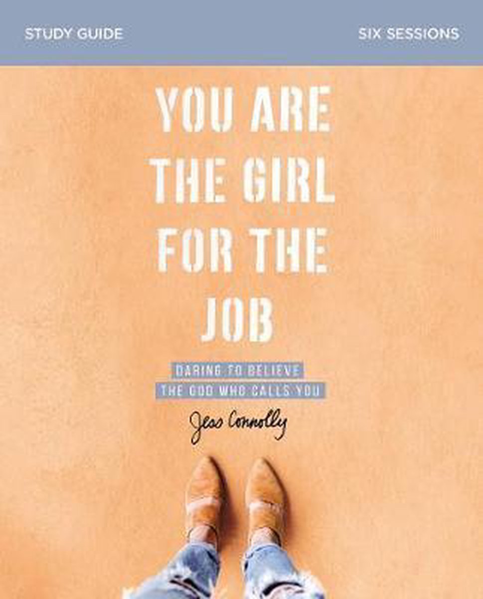 You Are the Girl for the Job Study Guide Daring to Believe the God Who Calls You