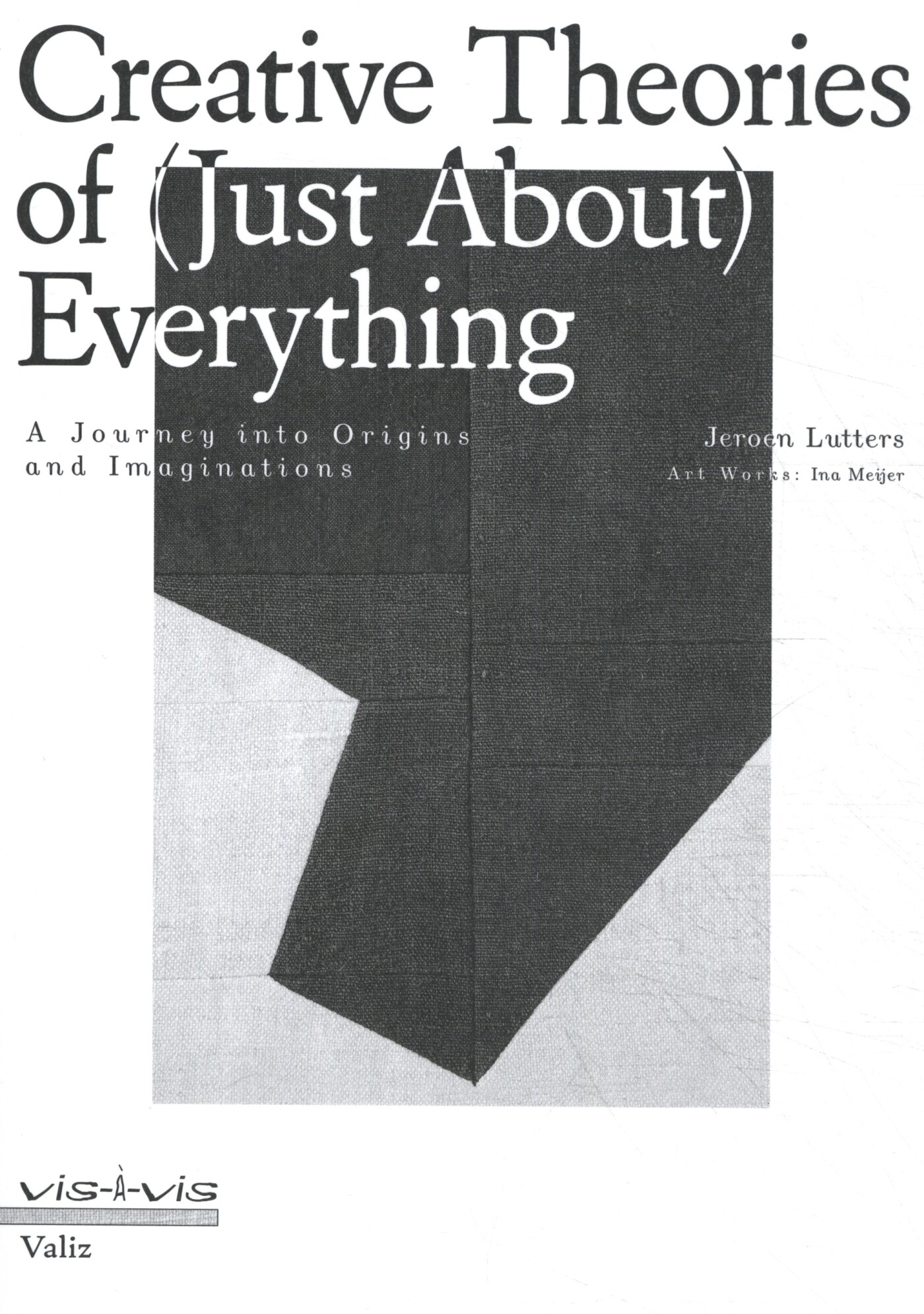 Jeroen Lutters Creative Theories Of (Just-About) Everything / Vis-à-vis