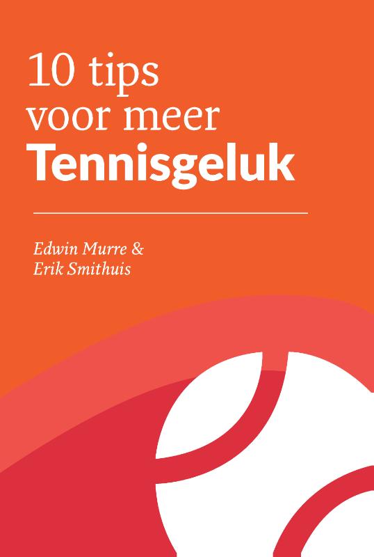 Erik Smithuis 10 Tips Voor Meer Tennisgeluk