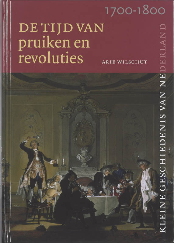 Tijd van pruiken en revoluties 1700-1800 / Kleine Geschiedenis van Nederland / 7