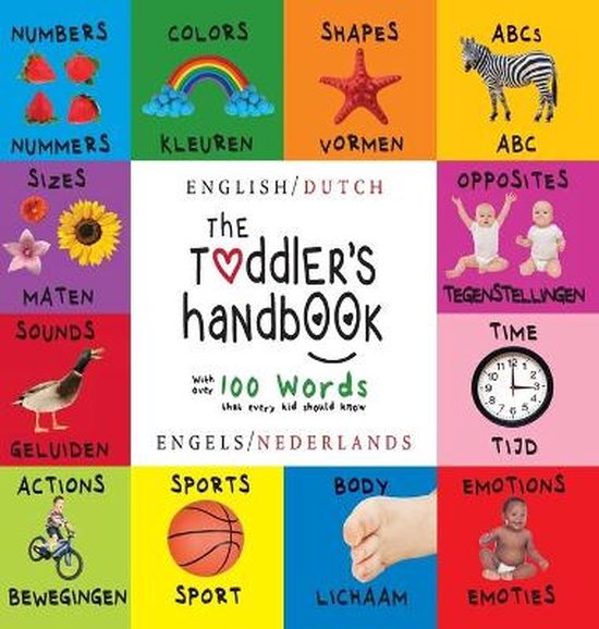 The Toddler's Handbook: Bilingual (English / Dutch) (Engels / Nederlands) Numbers, Colors, Shapes, Sizes, ABC Animals, Opposites, and Sounds, with over 100 Words that every Kid should Know: Engage Earl