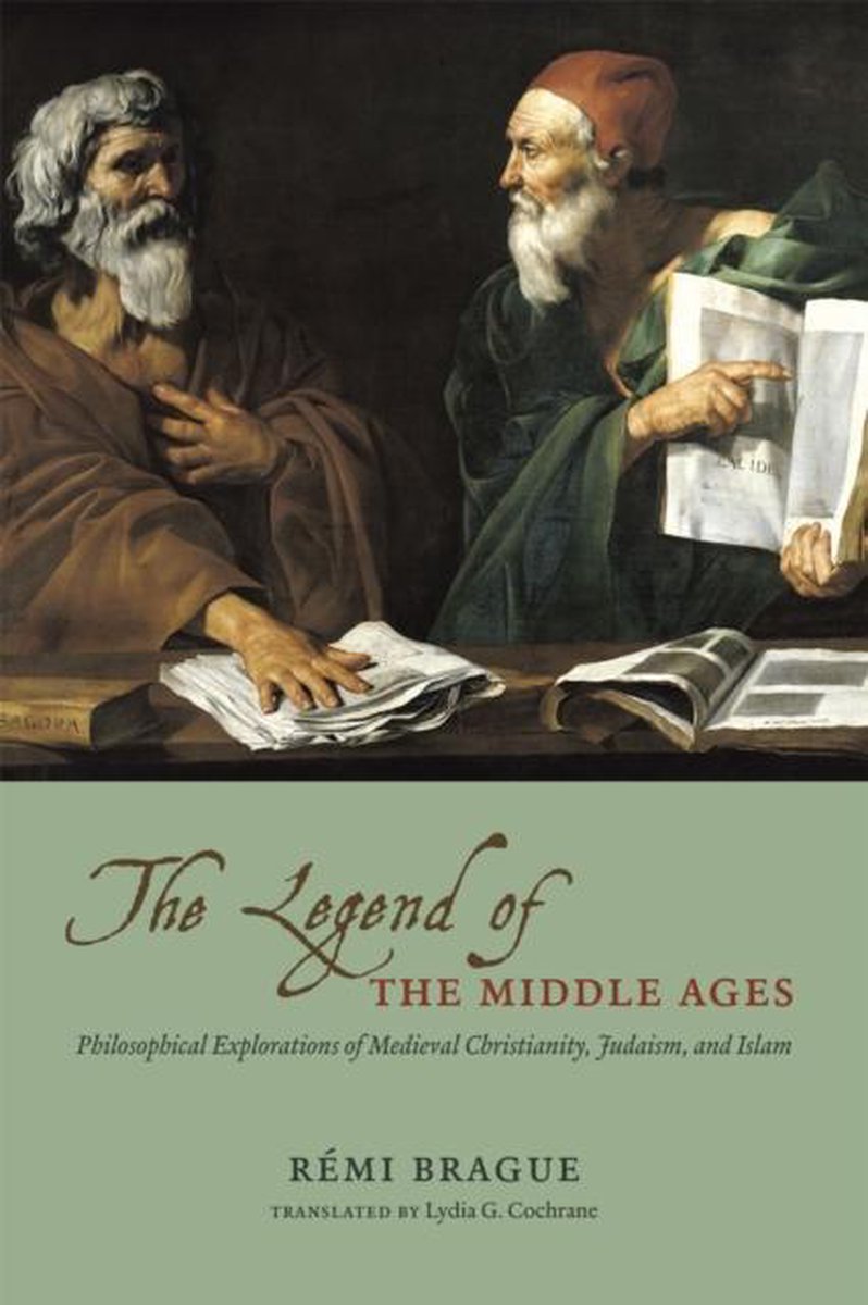 The Legend of the Middle Ages - Philosophical Explorations of Medieval Christianity, Judaism and Islam