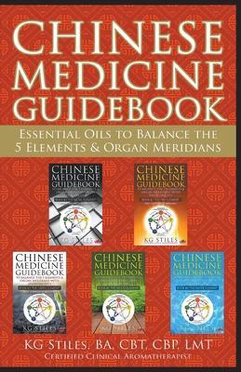 Chinese Medicine Guidebook Essential Oils to Balance the 5 Elements & Organ Meridians