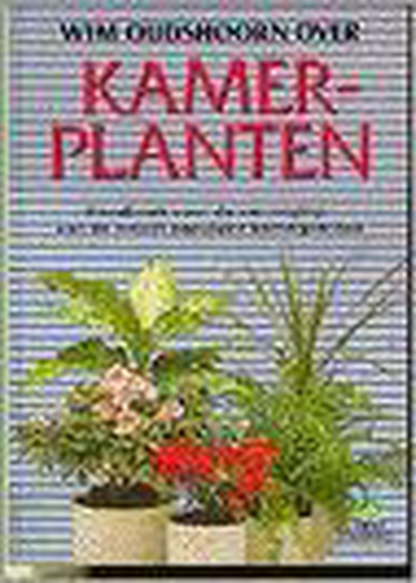 Kamerplanten: handboek voor de verzorging van de meest populaire kamerplanten