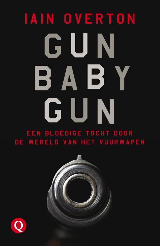 Gun Baby Gun. Een bloedige tocht door de wereld van het vuurwapen
