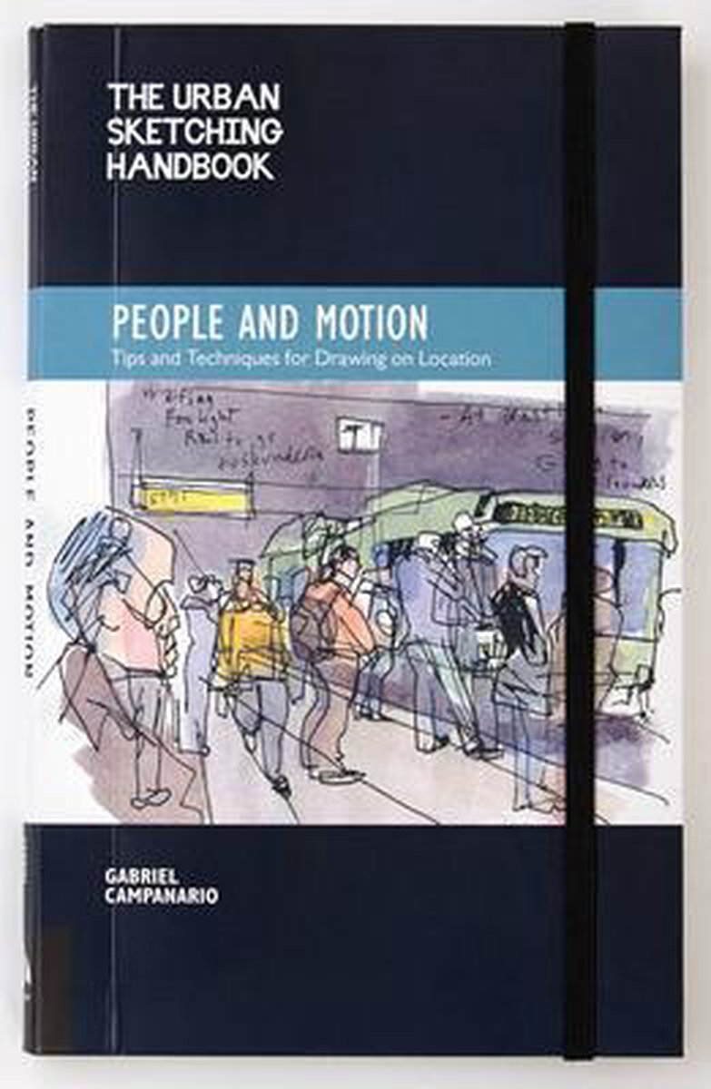 The Urban Sketching Handbook People and Motion: Tips and Techniques for Drawing on Location