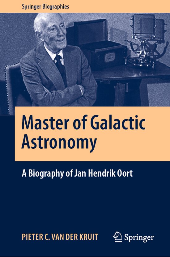 Master of Galactic Astronomy A Biography of Jan Hendrik Oort