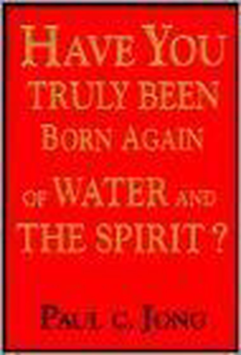 Have You Truly Been Born Again of Water and the Spirit?