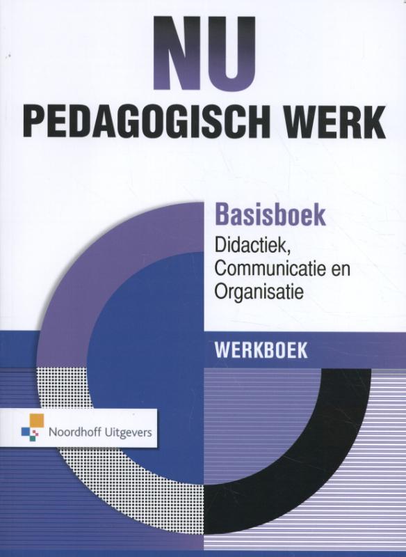 Nu Pedagogisch Werk Basisboek Didactiek, Communicatie & Organisatie Werkboek Werkboek