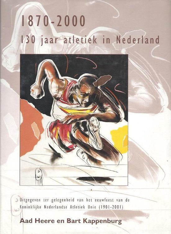 130 jaar Atletiek in Nederland 1870-2000