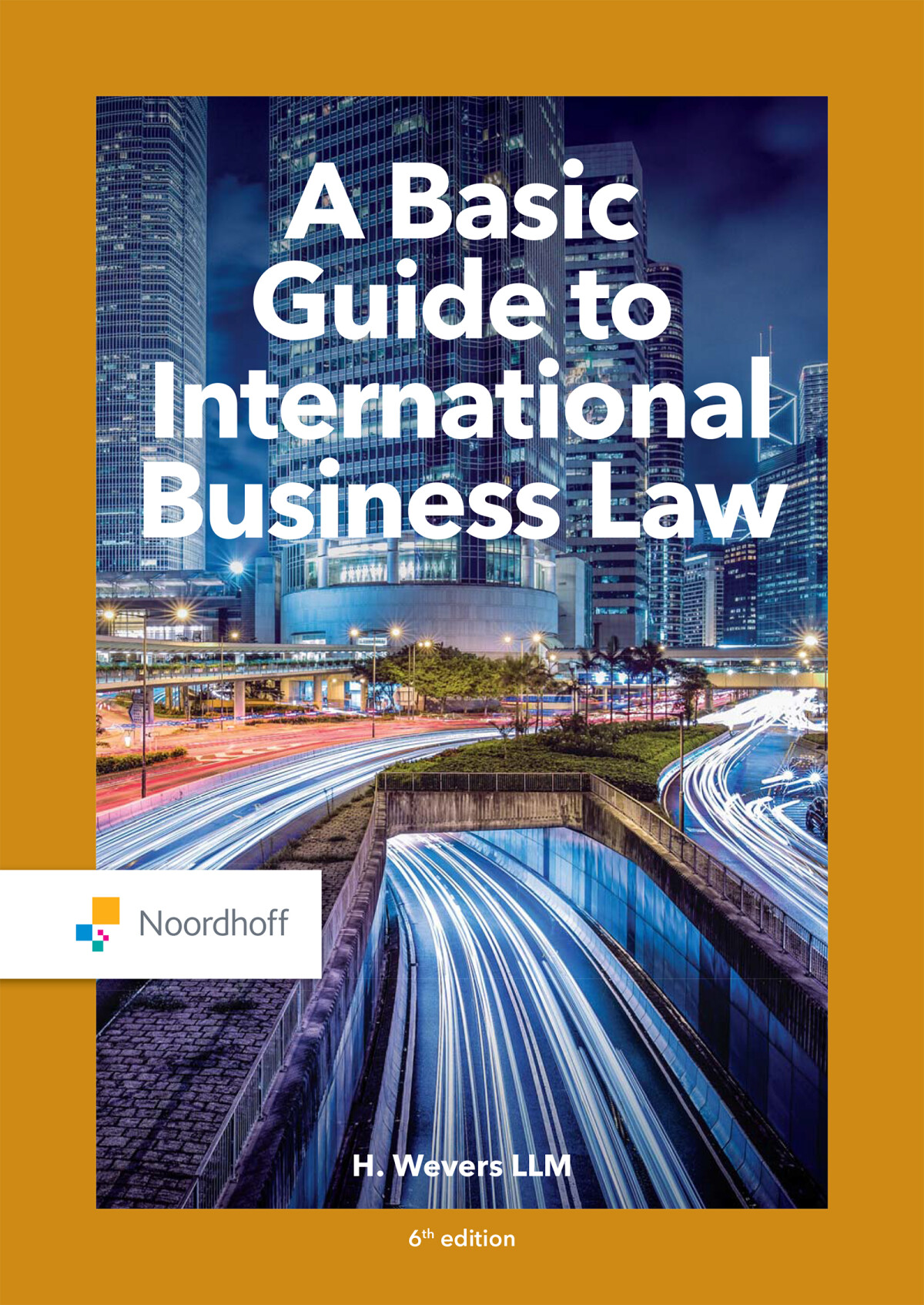 H. Wevers Llm A Basic Guide To International Business Law / Vast Boek / Noordhoff