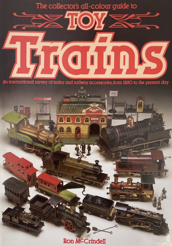 The collector's all-colour guide to Toy Trains. An international survey of trains and railway accessories, from 1880 to the present day - McCrindell, Ron
