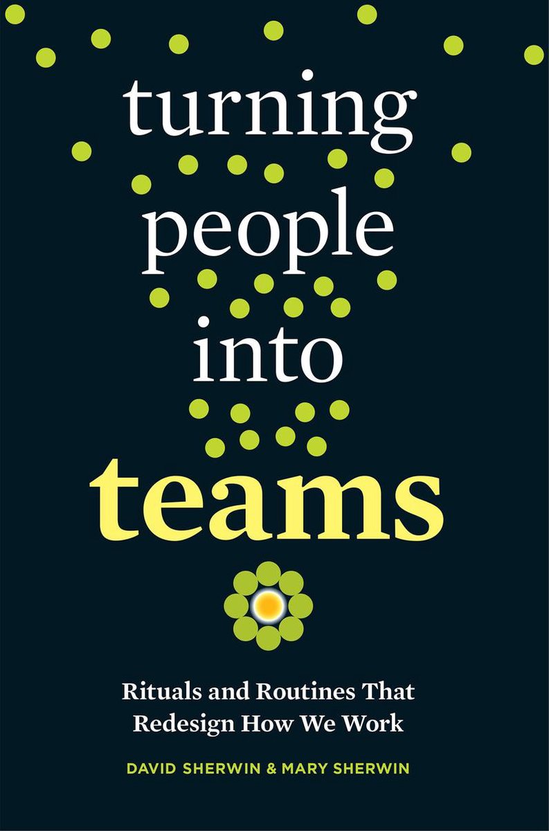 Turning People Into Teams Rituals and Routines That Redesign How We Work