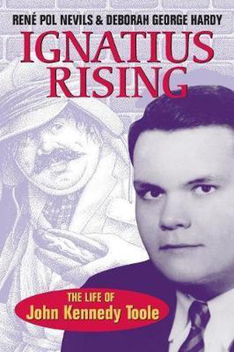 Ignatius Rising: The Life of John Kennedy Toole