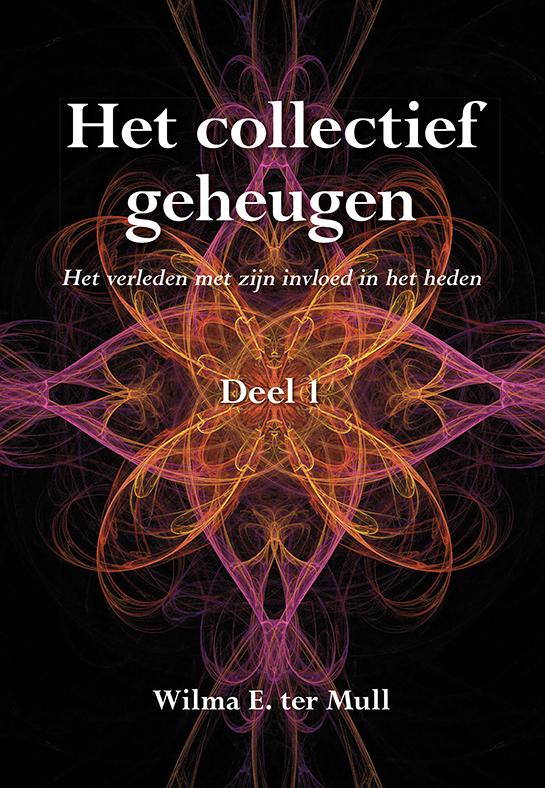 Wilma ter Mull Het Verleden Met Zijn Invloed In Het Heden / Het Collectief Geheugen / 1