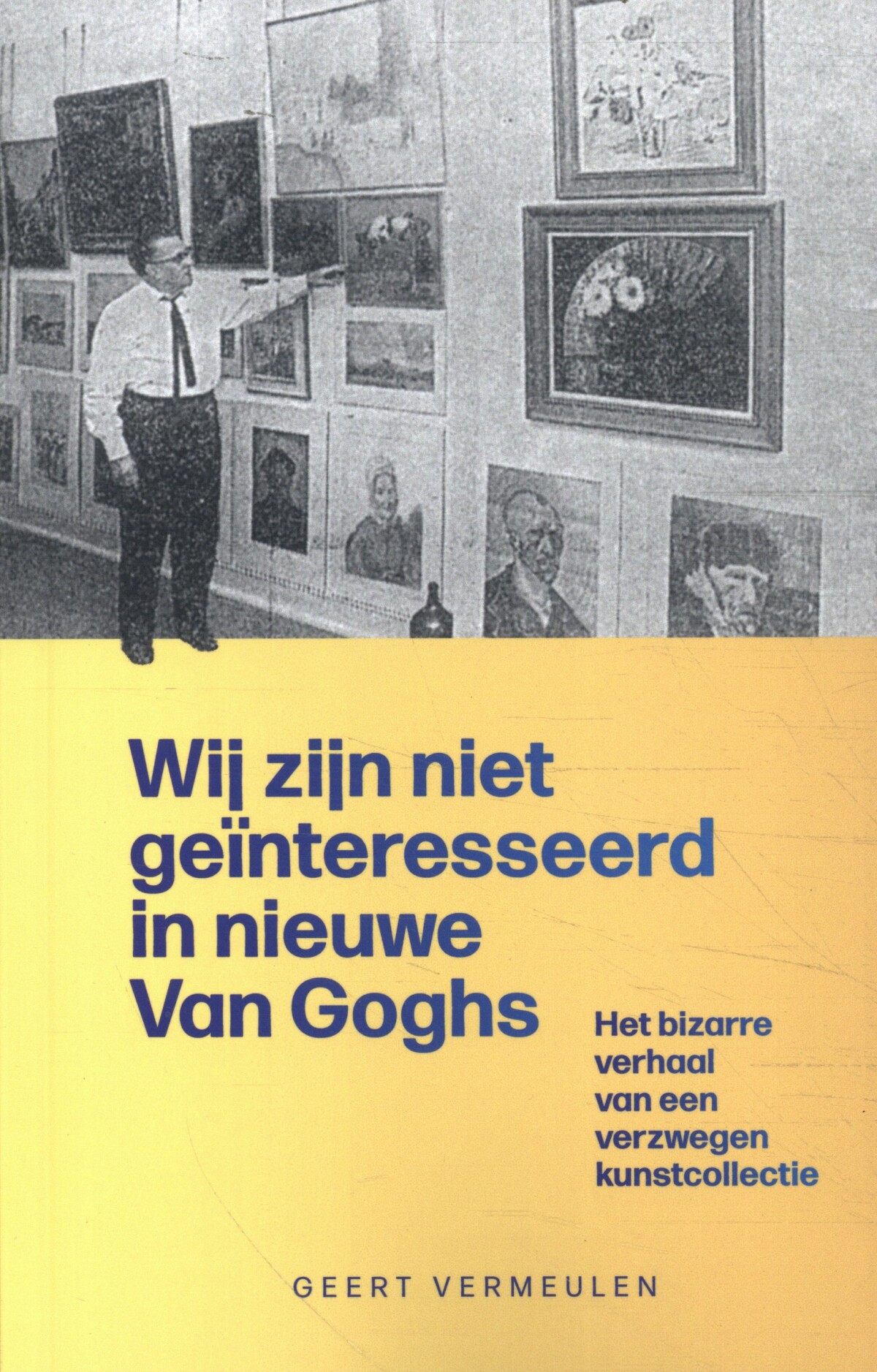 Wij zijn niet geïnteresseerd in nieuwe Van Goghs / Van Gogh / 1