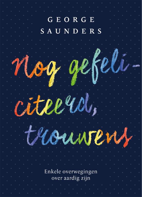 George Saunders Nog Gefeliciteerd, Trouwens