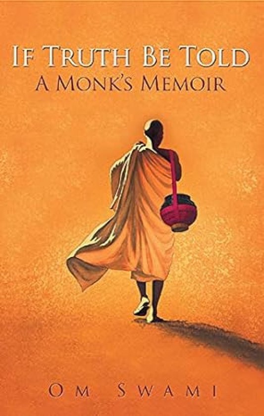 Om Swami If Truth Be Told, A Monk's Memoir