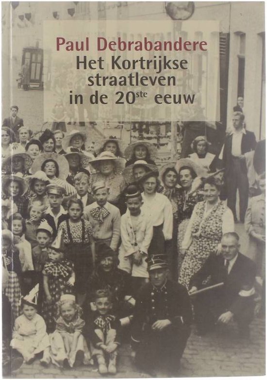 P. Debrabandere Kortrijkse Straatleven In De 20Ste Eeuw, Het
