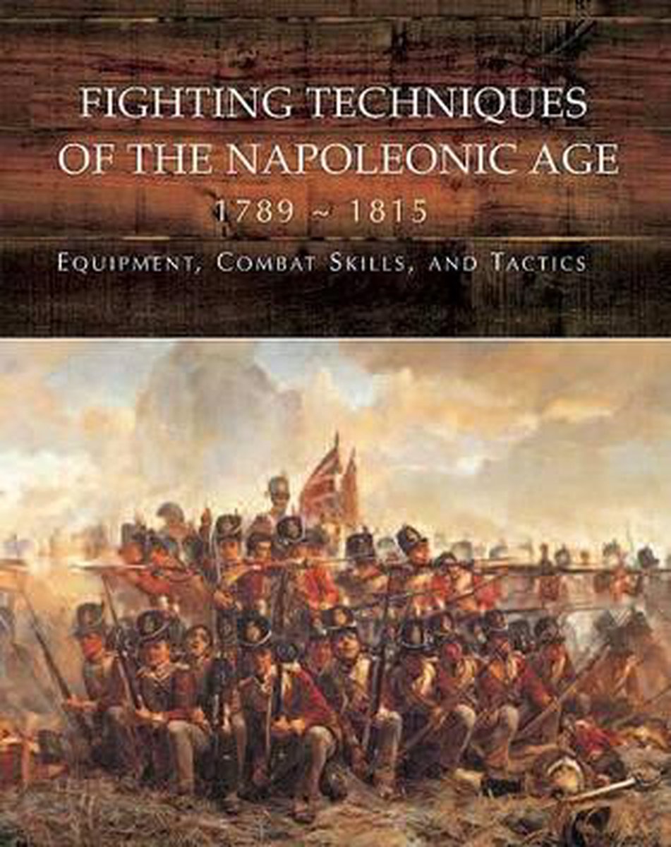 Fighting Techniques of the Napoleonic Age 1792-1815