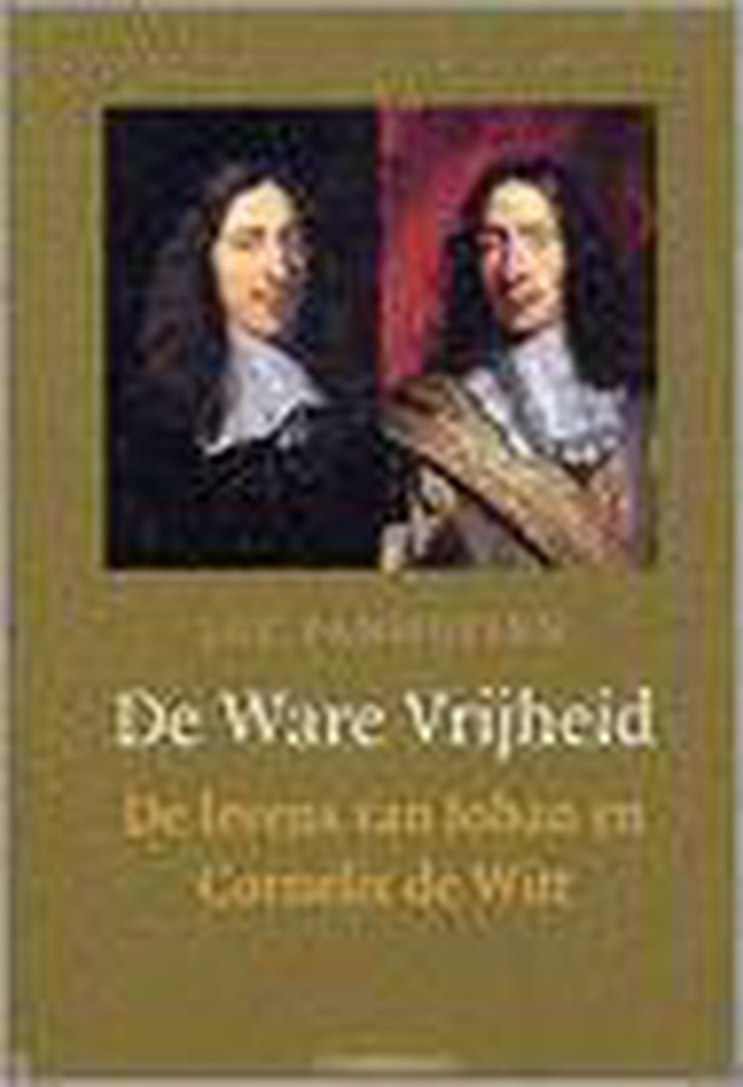 De Ware Vrijheid, De Levens Van Johan En Cornelis De Witt