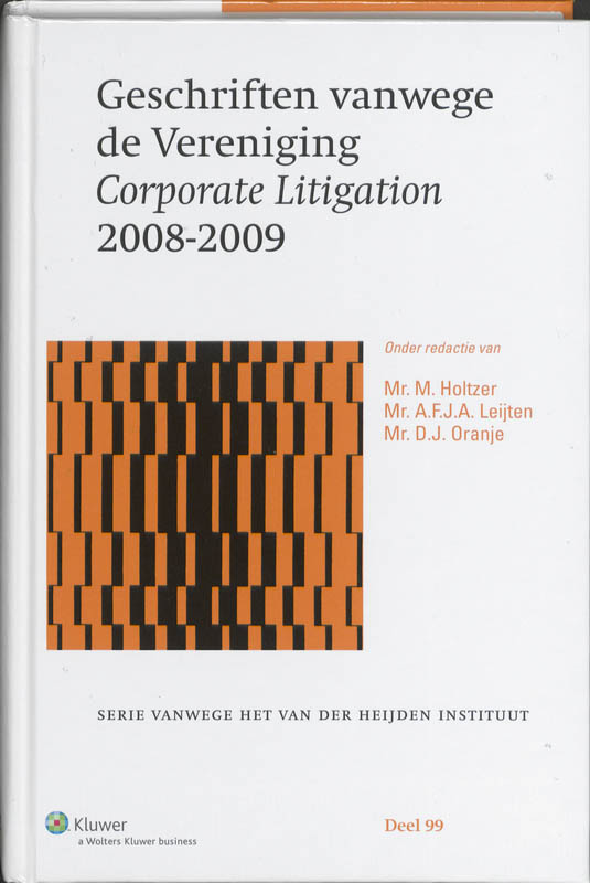 Geschriften vanwege de Vereniging Corporate Litigation 2008-2009 / Serie vanwege het Van der Heijden Instituut te Nijmegen / 99