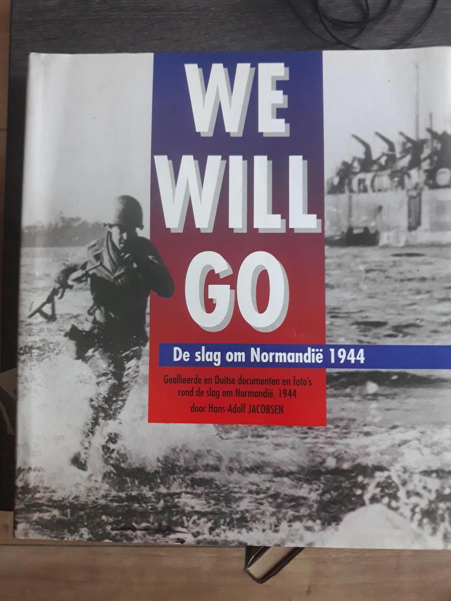 We will go: De slag om NormandiÃ«, 1944 - Documenten en foto's