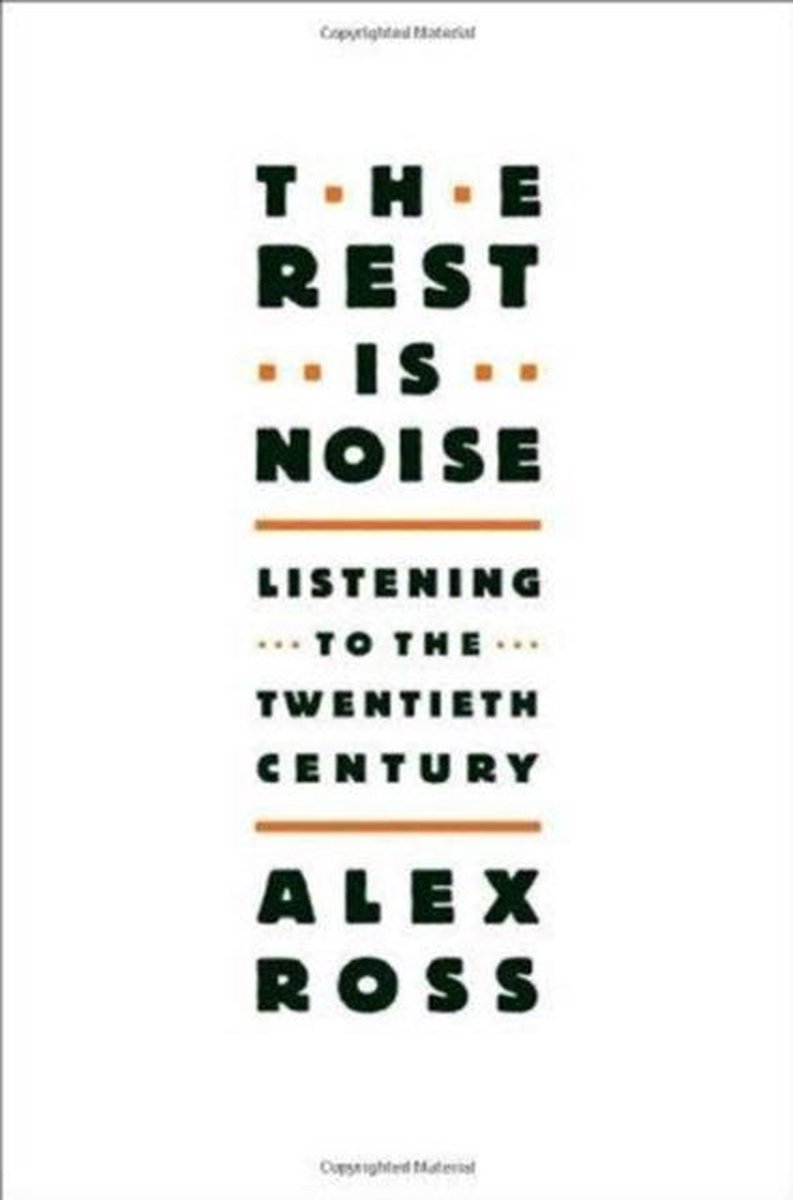 The Rest is Noise : Listening to the Twentieth Century;The Rest is Noise : Listening to the Twentieth Centur