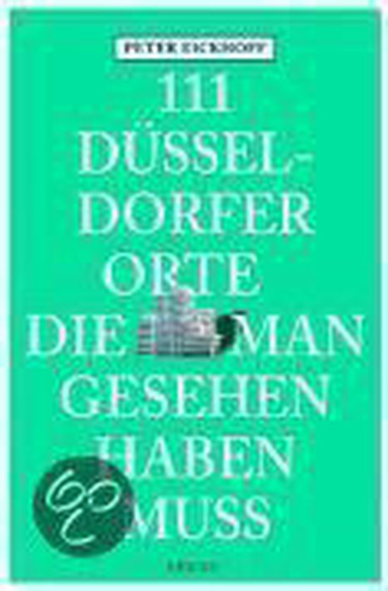 111 Düsseldorfer Orte die man gesehen haben muss