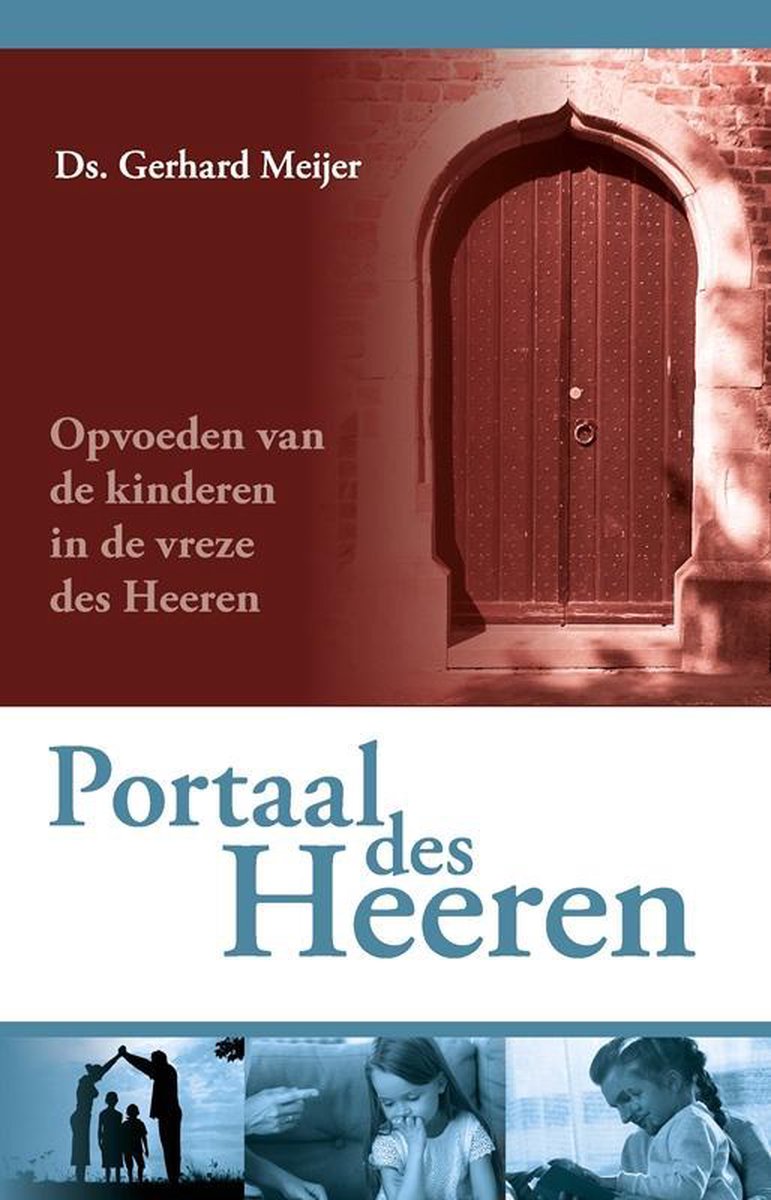 Portaal des Heeren. Opvoeden van de kinderen in de vreze des Heeren